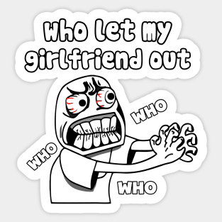 who let my girlfriend out meme Sticker